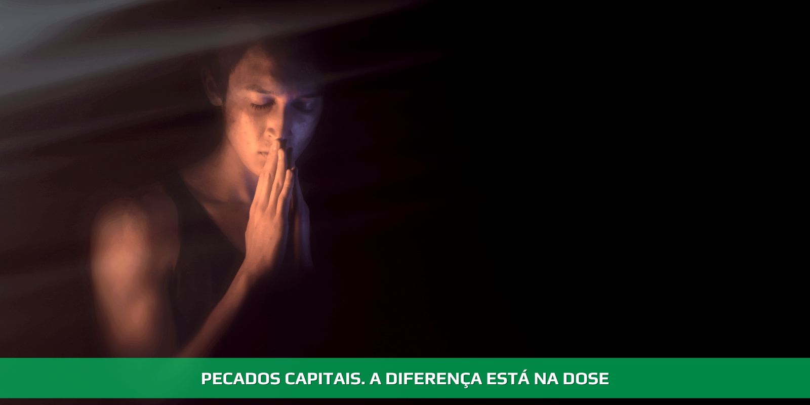 PECADOS CAPITAIS.MUITO ALÉM DA RELIGIÃO